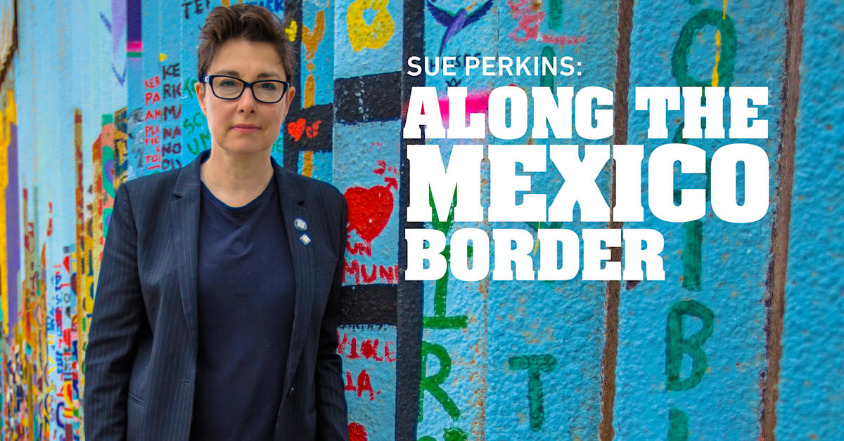 Stream Sue Perkins: Along The US-Mexico Border Series & Episodes ...