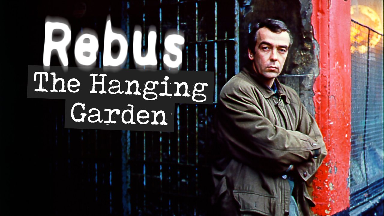 Rebus The Hanging Garden Series 1 Episode 1 Rebus The Hanging Garden UKTV Play Rebus The Hanging Garden Series 1 Episode 1 Rebus The Hanging Garden UKTV Play